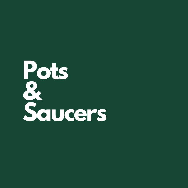 Pots & Saucers
